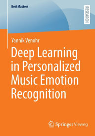 Title: Deep Learning in Personalized Music Emotion Recognition, Author: Yannik Venohr