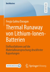 Title: Thermal Runaway von Lithium-Ionen-Batterien: Einflussfaktoren auf die Materialbeanspruchung druckfester Kapselungen, Author: Freyja Galina Daragan