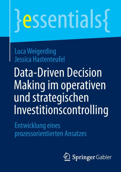 Data-Driven Decision Making im operativen und strategischen Investitionscontrolling: Entwicklung eines prozessorientierten Ansatzes