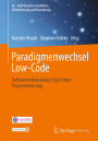 Paradigmenwechsel Low-Code: Softwareentwicklung (fast) ohne Programmierung