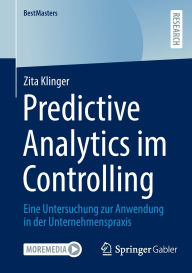 Title: Predictive Analytics im Controlling: Eine Untersuchung zur Anwendung in der Unternehmenspraxis, Author: Zita Klinger