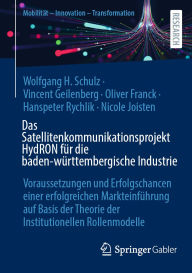 Title: Das Satellitenkommunikationsprojekt HydRON für die baden-württembergische Industrie: Voraussetzungen und Erfolgschancen einer erfolgreichen Markteinführung auf Basis der Theorie der Institutionellen Rollenmodelle, Author: Wolfgang H. Schulz