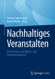 Free download of bookworm for pc Nachhaltiges Veranstalten: Best Practices aus Kultur- und Eventmanagement by Thomas Sakschewski, Nicole Wuttke (English Edition) 9783658471743
