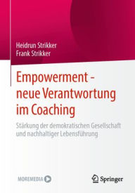 Title: Empowerment - neue Verantwortung im Coaching: Stärkung der demokratischen Gesellschaft und nachhaltiger Lebensführung, Author: Heidrun Strikker
