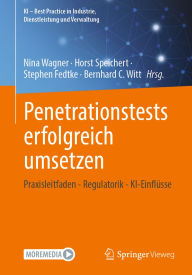 Title: Penetrationstests erfolgreich umsetzen: Praxisleitfaden - Regulatorik - KI-Einflüsse, Author: Nina Wagner