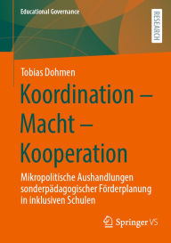 Title: Koordination - Macht - Kooperation: Mikropolitische Aushandlungen sonderpädagogischer Förderplanung in inklusiven Schulen, Author: Tobias Dohmen