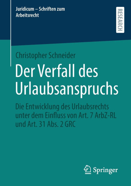 Der Verfall des Urlaubsanspruchs: Die Entwicklung des Urlaubsrechts unter dem Einfluss von Art. 7 ArbZ-RL und Art. 31 Abs. 2 GRC