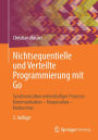 Nichtsequentielle und Verteilte Programmierung mit Go: Synchronisation nebenläufiger Prozesse: Kommunikation - Kooperation - Konkurrenz