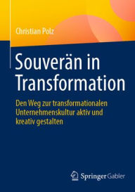 Download pdf books free online Souverän in Transformation: Den Weg zur transformationalen Unternehmenskultur aktiv und kreativ gestalten PDB DJVU