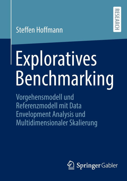 Exploratives Benchmarking: Vorgehensmodell und Referenzmodell mit Data Envelopment Analysis und Multidimensionaler Skalierung