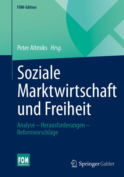 Soziale Marktwirtschaft und Freiheit: Analyse - Herausforderungen - Reformvorschläge