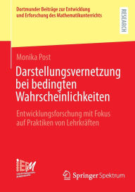 Title: Darstellungsvernetzung bei bedingten Wahrscheinlichkeiten: Entwicklungsforschung mit Fokus auf Praktiken von Lehrkräften, Author: Monika Post