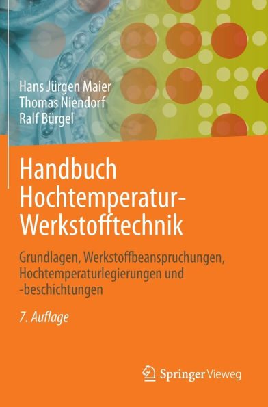 Handbuch Hochtemperatur-Werkstofftechnik: Grundlagen, Werkstoffbeanspruchungen, Hochtemperaturlegierungen und -beschichtungen