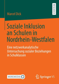 Title: Soziale Inklusion an Schulen in Nordrhein-Westfalen: Eine netzwerkanalytische Untersuchung sozialer Beziehungen in Schulklassen, Author: Marcel Dick