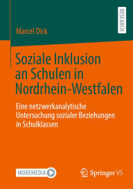 Download ebooks for free in pdf Soziale Inklusion an Schulen in Nordrhein-Westfalen: Eine netzwerkanalytische Untersuchung sozialer Beziehungen in Schulklassen in English DJVU 9783658475031