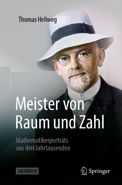 Meister von Raum und Zahl: Mathematikerporträts aus drei Jahrtausenden