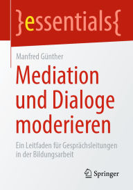 Rapidshare ebooks download Mediation und Dialoge moderieren: Ein Leitfaden für Gesprächsleitungen in der Bildungsarbeit (English Edition) by Manfred Günther 9783658475659 DJVU