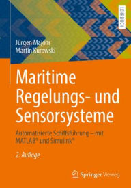 Title: Maritime Regelungs- und Sensorsysteme: Automatisierte Schiffsführung - mit MATLAB® und Simulink®, Author: Jürgen Majohr