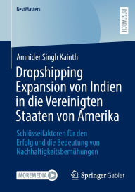 Title: Dropshipping Expansion von Indien in die Vereinigten Staaten von Amerika: Schlüsselfaktoren für den Erfolg und die Bedeutung von Nachhaltigkeitsbemühungen, Author: Amnider Singh Kainth