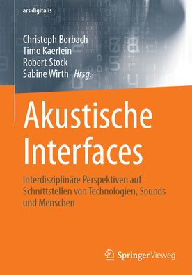 Akustische Interfaces: Interdisziplinäre Perspektiven auf Schnittstellen von Technologien, Sounds und Menschen