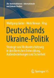 Title: Deutschlands Ukraine-Politik: Strategie und Risikoeinschätzung in den Bereichen Entwicklung, Außenbeziehungen und Sicherheit, Author: Wolfgang Gieler