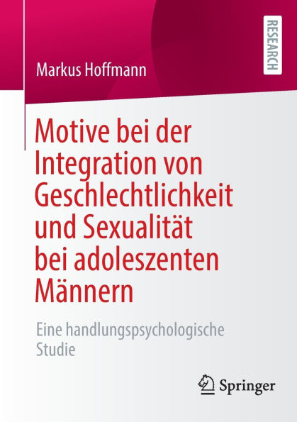 Motive bei der Integration von Geschlechtlichkeit und Sexualität adoleszenten Männern: Eine handlungspsychologische Studie