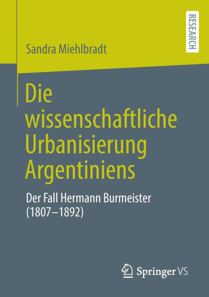 Die wissenschaftliche Urbanisierung Argentiniens: Der Fall Hermann Burmeister (1807-1892)