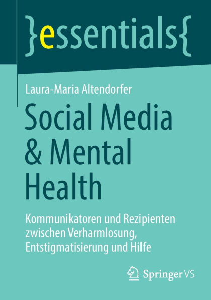Social Media & Mental Health: Kommunikatoren und Rezipienten zwischen Verharmlosung, Entstigmatisierung Hilfe