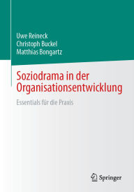 Title: Soziodrama in der Organisationsentwicklung: Essentials für die Praxis, Author: Uwe Reineck