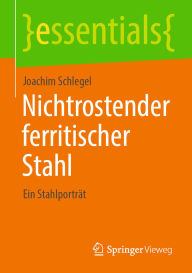 Title: Nichtrostender ferritischer Stahl: Ein Stahlporträt, Author: Joachim Schlegel