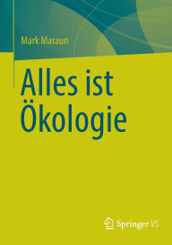 Title: Alles ist Ökologie, Author: Mark Maraun