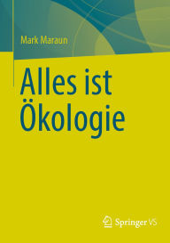 Title: Alles ist Ökologie, Author: Mark Maraun