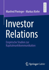 Title: Investor Relations: Empirische Studien zur Kapitalmarktkommunikation, Author: Manfred Piwinger