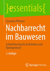 Title: Nachbarrecht im Bauwesen: Schnelleinstieg für Architekten und Bauingenieure, Author: Cornelius Pfisterer