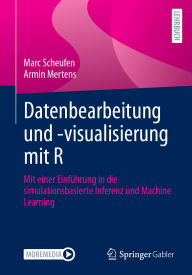 Title: Datenbearbeitung und -visualisierung mit R: Mit einer Einführung in die simulationsbasierte Inferenz und Machine Learning, Author: Marc Scheufen