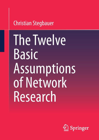 The Twelve Basic Assumptions of Network Research