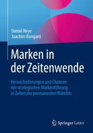 Title: Marken in der Zeitenwende: Herausforderungen und Chancen der strategischen Markenführung in Zeiten des permanenten Wandels, Author: Daniel Neye