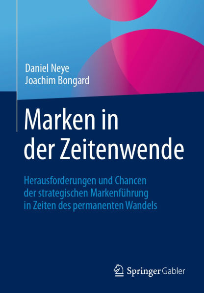Marken in der Zeitenwende: Herausforderungen und Chancen der strategischen Markenführung in Zeiten des permanenten Wandels