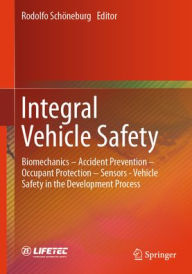 Title: Integral Vehicle Safety: Biomechanics - Accident Prevention - Occupant Protection - Sensors - Vehicle Safety in the Development Process, Author: Rodolfo Schöneburg