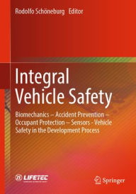 Title: Integral Vehicle Safety: Biomechanics - Accident Prevention - Occupant Protection - Sensors - Vehicle Safety in the Development Process, Author: Rodolfo Schöneburg