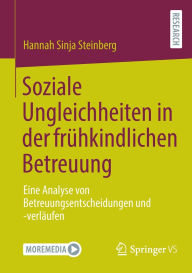 Soziale Ungleichheiten in der frühkindlichen Betreuung: Eine Analyse von Betreuungsentscheidungen und -verläufen