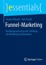 Title: Funnel-Marketing: Kundengewinnung und -bindung mit Marketing-Automation, Author: Florian Pfänder