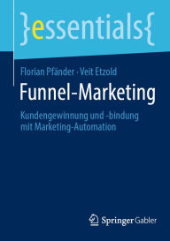 Title: Funnel-Marketing: Kundengewinnung und -bindung mit Marketing-Automation, Author: Florian Pfänder