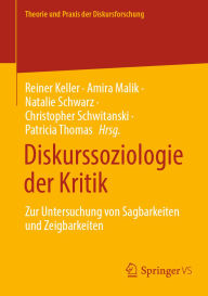 Title: Diskurssoziologie der Kritik: Zur Untersuchung von Sagbarkeiten und Zeigbarkeiten, Author: Reiner Keller