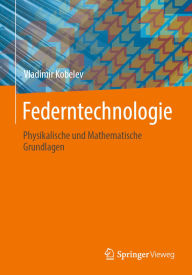 Title: Federntechnologie: Physikalische und Mathematische Grundlagen, Author: Vladimir Kobelev