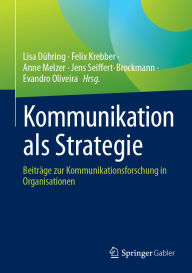 Title: Kommunikation als Strategie: Beiträge zur Kommunikationsforschung in Organisationen, Author: Lisa Dühring