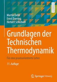 Title: Grundlagen der Technischen Thermodynamik: Für eine praxisorientierte Lehre, Author: Martin Dehli
