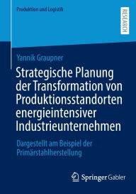 Free e books for download Strategische Planung der Transformation von Produktionsstandorten energieintensiver Industrieunternehmen: Dargestellt am Beispiel der Primärstahlherstellung in English