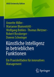 Title: Künstliche Intelligenz in betrieblichen Funktionen: Ein Praxisleitfaden für innovatives Management, Author: Annette Miller