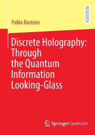 Title: Discrete Holography: Through the Quantum Information Looking-Glass, Author: Pablo Basteiro